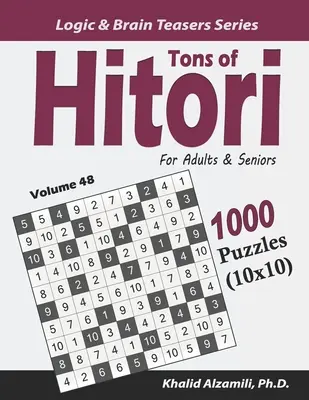 Des tonnes de Hitori pour les adultes et les seniors : 1000 puzzles (10x10) - Tons of Hitori for Adults & Seniors: 1000 Puzzles (10x10)