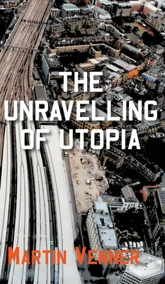 L'Utopie qui se défait - The Unravelling of Utopia