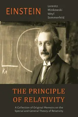 Le principe de relativité : Un recueil de mémoires originaux sur la théorie de la relativité générale et spéciale - The Principle of Relativity: A Collection of Original Memoirs on the Special and General Theory of Relativity