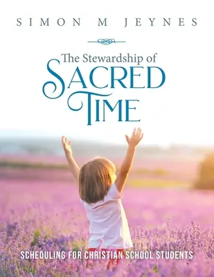 L'intendance du temps sacré : l'emploi du temps des élèves des écoles chrétiennes - The Stewardship of Sacred Time: Scheduling for Christian School Students