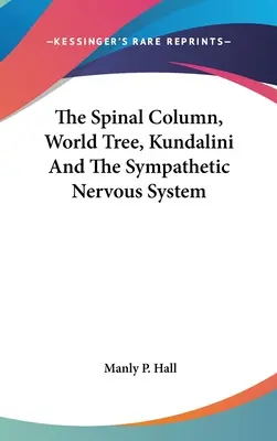 La colonne vertébrale, l'arbre du monde, la kundalini et le système nerveux sympathique - The Spinal Column, World Tree, Kundalini and the Sympathetic Nervous System