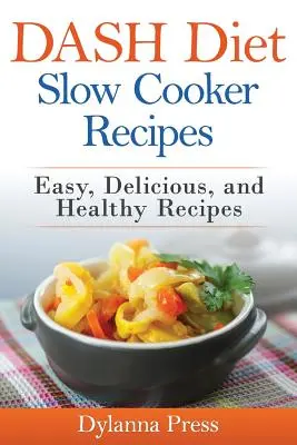 DASH Diet Slow Cooker Recipes : Recettes faciles, délicieuses et saines à faible teneur en sodium - DASH Diet Slow Cooker Recipes: Easy, Delicious, and Healthy Low-Sodium Recipes