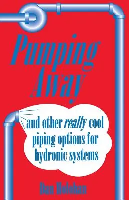 Pumping Away : Et d'autres options de tuyauterie vraiment cool pour les systèmes hydroniques - Pumping Away: And Other Really Cool Piping Options for Hydronic Systems