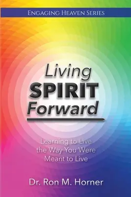 Vivre l'esprit en avant : Apprendre à vivre comme on est censé vivre - Living Spirit Forward: Learning to Live the Way You Were Meant to Live