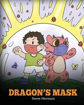 Le masque du dragon : Une histoire mignonne pour apprendre aux enfants l'importance de porter un masque pour prévenir la propagation des germes et des virus. - Dragon's Mask: A Cute Children's Story to Teach Kids the Importance of Wearing Masks to Help Prevent the Spread of Germs and Viruses.