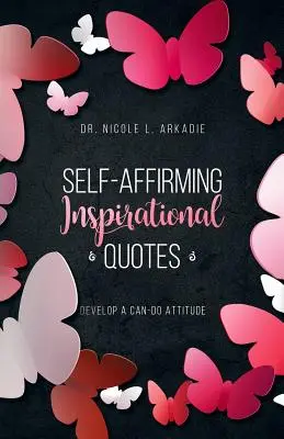 Citations inspirantes d'auto-affirmation : : Développer une attitude positive - Self-Affirming Inspirational Quotes: : Develop A Can-Do Attitude