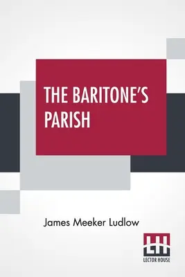 La paroisse du baryton : Or All Things To All Men« » (Tout pour tous les hommes) - The Baritone's Parish: Or All Things To All Men