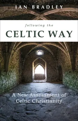 Suivre la voie celtique : Une nouvelle évaluation du christianisme celtique - Following the Celtic Way: A New Assessment of Celtic Christianity