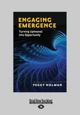 S'engager dans l'émergence : Transformer les bouleversements en opportunités (gros caractères 16pt) - Engaging Emergence: Turning Upheaval Into Opportunity (Large Print 16pt)