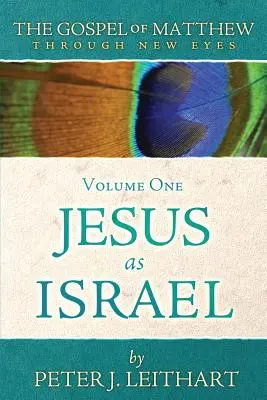 L'Évangile de Matthieu sous un nouveau jour Volume 1 : Jésus en tant qu'Israël - The Gospel of Matthew Through New Eyes Volume One: Jesus as Israel