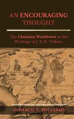 Une pensée encourageante : La vision chrétienne du monde dans les écrits de J. R. R. Tolkien - An Encouraging Thought: The Christian Worldview in the Writings of J. R. R. Tolkien