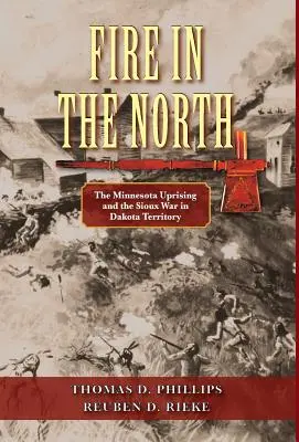 Le feu dans le Nord : La révolte du Minnesota et la guerre des Sioux dans le territoire du Dakota - Fire in the North: The Minnesota Uprising and the Sioux War in Dakota Territory