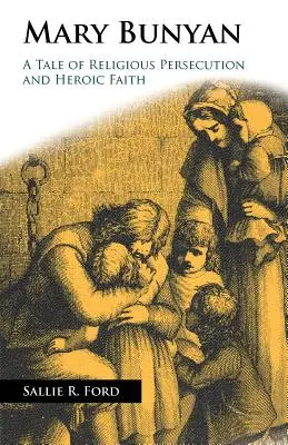 Mary Bunyan : un récit de persécution religieuse et de foi héroïque - Mary Bunyan: A Tale of Religious Persecution and Heroic Faith