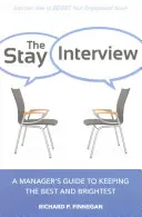 L'entretien d'embauche : Le guide du manager pour garder les meilleurs et les plus brillants - The Stay Interview: A Manager's Guide to Keeping the Best and Brightest