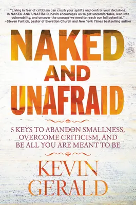 Naked and Unafraid : 5 Keys to Abandon Smallness, Overcome Criticism, and Be All You Are Meant to Be (Nu et sans peur : 5 clés pour abandonner la petitesse, vaincre la critique et être tout ce que vous êtes censé être) - Naked and Unafraid: 5 Keys to Abandon Smallness, Overcome Criticism, and Be All You Are Meant to Be