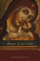 Il n'y a pas de rose : La mariologie de l'Église catholique - There Is No Rose: The Mariology of the Catholic Church