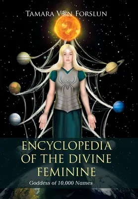 Encyclopédie du Divin Féminin : Déesse aux 10 000 noms - Encyclopedia of the Divine Feminine: Goddess of 10,000 Names