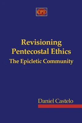 La révision de l'éthique pentecôtiste - La Communauté Epiclétique - Revisioning Pentecostal Ethics - The Epicletic Community