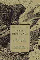 La diplomatie de carrière : La vie et le travail dans le service extérieur des États-Unis, deuxième édition - Career Diplomacy: Life and Work in the U.S. Foreign Service, Second Edition