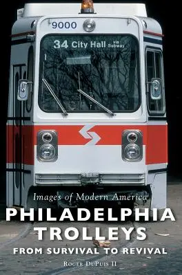 Les trolleys de Philadelphie : De la survie à la renaissance - Philadelphia Trolleys: From Survival to Revival