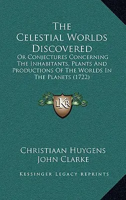 Les mondes célestes découverts : Ou Conjectures concernant les habitants, les plantes et les productions des mondes dans les planètes - The Celestial Worlds Discovered: Or Conjectures Concerning The Inhabitants, Plants And Productions Of The Worlds In The Planets