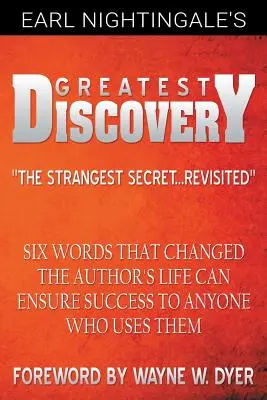 La plus grande découverte d'Earl Nightingale : Six mots qui ont changé la vie de l'auteur peuvent assurer le succès à quiconque les utilise - Earl Nightingale's Greatest Discovery: Six Words that Changed the Author's Life Can Ensure Success to Anyone Who Uses Them