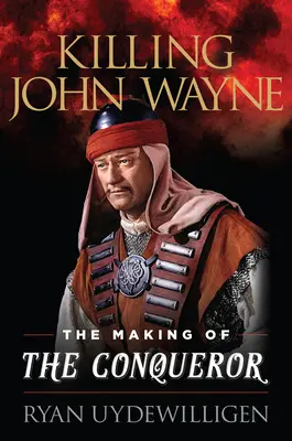 Tuer John Wayne : la fabrication du conquérant - Killing John Wayne: The Making of the Conqueror