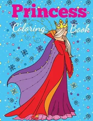 Livre de coloriage des princesses : Livre de coloriage de princesses pour les filles, les enfants, les tout-petits, les 2-4 ans, les 4-8 ans - Princess Coloring Book: Princess Coloring Book for Girls, Kids, Toddlers, Ages 2-4, Ages 4-8