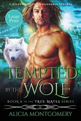 Tenté par le loup (Gros caractères) : Une romance paranormale entre un milliardaire et un loup-garou métamorphe - Tempted by the Wolf (Large Print): A Billionaire Werewolf Shifter Paranormal Romance