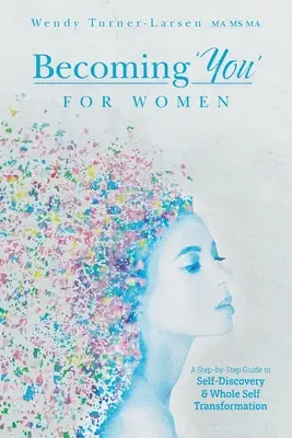 Devenir « vous » pour les femmes : Un guide pas à pas pour la découverte de soi et la transformation complète de soi - Becoming 'You' for Women: A Step-by-Step Guide to Self-Discovery and Whole Self Transformation