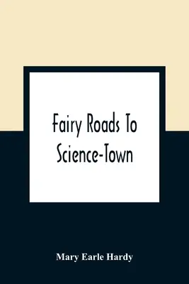 Les chemins des fées vers Science-Town - Fairy Roads To Science-Town