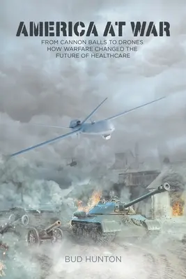 L'Amérique en guerre : des boulets de canon aux drones - Comment la guerre a changé l'avenir des soins de santé - America at War: From Cannon Balls to Drones - How Warfare Changed The Future of Healthcare