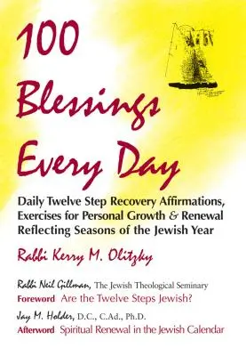 100 bénédictions par jour : Affirmations quotidiennes de rétablissement en douze étapes, exercices de croissance personnelle et de renouveau reflétant les saisons de l'année juive - 100 Blessings Every Day: Daily Twelve Step Recovery Affirmations, Exercises for Personal Growth & Renewal Reflecting Seasons of the Jewish Year