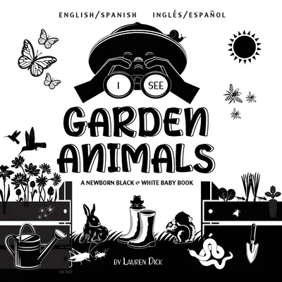 Je vois les animaux du jardin : Bilingue (anglais / espagnol) (Ingls / Espaol) Un livre pour nouveau-né en noir et blanc (motifs contrastés) ( - I See Garden Animals: Bilingual (English / Spanish) (Ingls / Espaol) A Newborn Black & White Baby Book (High-Contrast Design & Patterns) (