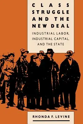 La lutte des classes et le New Deal : le travail industriel, le capital industriel et l'État - Class Struggle and the New Deal: Industrial Labor, Industrial Capital, and the State