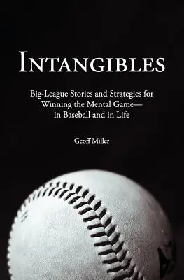 Intangibles : Histoires et stratégies de grandes ligues pour gagner le jeu mental - au baseball et dans la vie - Intangibles: Big-League Stories and Strategies for Winning the Mental Game-In Baseball and in Life