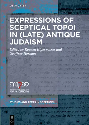 Expressions de topoï sceptiques dans le judaïsme de l'Antiquité (tardive) - Expressions of Sceptical Topoi in (Late) Antique Judaism
