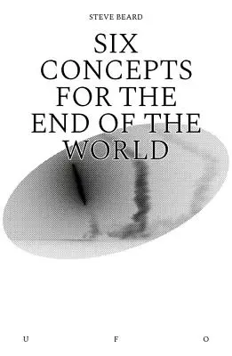 Six concepts pour la fin du monde - Six Concepts for the End of the World