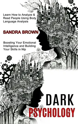 Psychologie de l'ombre : L'art d'analyser et de lire les gens en utilisant l'analyse du langage corporel (Boosting Your Emotional Intelligence and Building You) - Dark Psychology: Learn How to Analyze & Read People Using Body Language Analysis (Boosting Your Emotional Intelligence and Building You