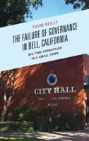L'échec de la gouvernance à Bell, Californie : La corruption à grande échelle dans une petite ville - The Failure of Governance in Bell, California: Big-Time Corruption in a Small Town
