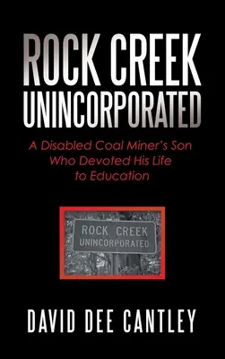 Rock Creek Unincorporated : Le fils d'un mineur de charbon handicapé qui a consacré sa vie à l'éducation - Rock Creek Unincorporated: A Disabled Coal Miner's Son Who Devoted His Life to Education