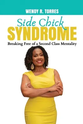 Le syndrome de la nana de seconde zone : Se libérer d'une mentalité de seconde zone - Side Chick Syndrome: Breaking Free of a Second Class Mentality