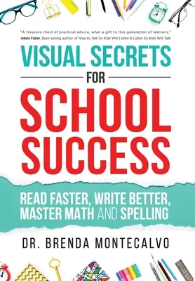 Les secrets visuels de la réussite scolaire : Lire plus vite, écrire mieux, maîtriser les mathématiques et l'orthographe - Visual Secrets for School Success: Read Faster, Write Better, Master Math and Spelling