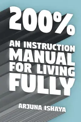 200% - Un manuel d'instruction pour vivre pleinement - 200% - An Instruction Manual for Living Fully