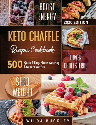 Keto Chaffle Recipes Cookbook #2020 : 500 gaufres rapides et faciles, appétissantes, à faible teneur en glucides pour perdre du poids avec goût et maintenir votre régime cétogène. - Keto Chaffle Recipes Cookbook #2020: 500 Quick & Easy, Mouth-watering, Low-Carb Waffles to Lose Weight with taste and maintain your Ketogenic Diet