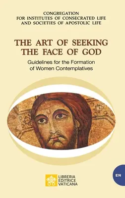 L'art de chercher le visage de Dieu. Lignes directrices pour la formation des femmes contemplatives : Lignes directrices pour la formation des femmes contemplatives - The Art of Seeking the Face of God. Guidelines for the Formation of Women Contemplatives: Guidelines for the Formation of Women Contemplatives