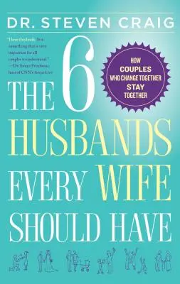 Les 6 maris que chaque femme devrait avoir : Comment les couples qui changent ensemble restent ensemble - The 6 Husbands Every Wife Should Have: How Couples Who Change Together Stay Together