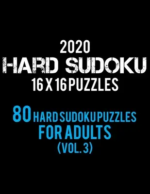 2020 Hard Sudoku 16 X 16 Puzzles 80 Hard Sudoku Puzzles For Adults (Vol. 3) : Niveau difficile pour adultes - Tous les Sudokus 16*16 durs 80+ - Livres de Sudoku Puzzle - - 2020 Hard Sudoku 16 X 16 Puzzles 80 Hard Sudoku Puzzles For Adults (Vol. 3): Hard Level for Adults - All 16*16 Hard 80+ Sudoku - Sudoku Puzzle Books -
