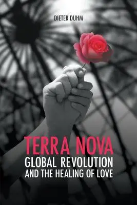 Terra Nova. La révolution mondiale et la guérison de l'amour - Terra Nova. Global Revolution and the Healing of Love