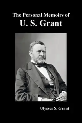 Les Mémoires personnels de U. S. Grant, complets et entièrement illustrés - The Personal Memoirs of U. S. Grant, complete and fully illustrated